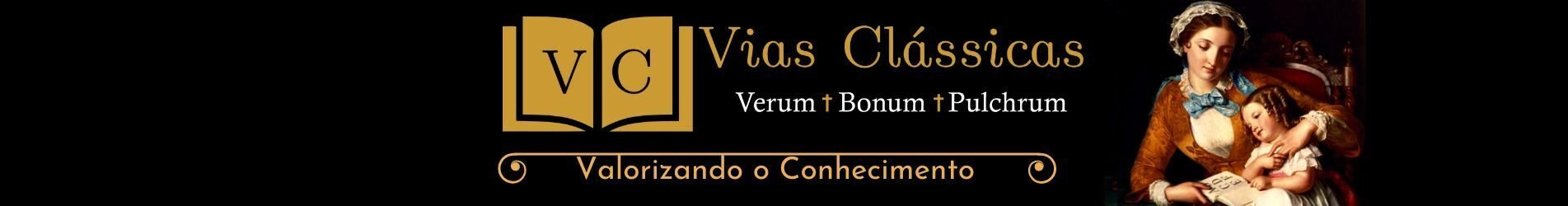 Vias Clássicas - Valorizando o Conhecimento - Verum, Bonum, Pulcrum