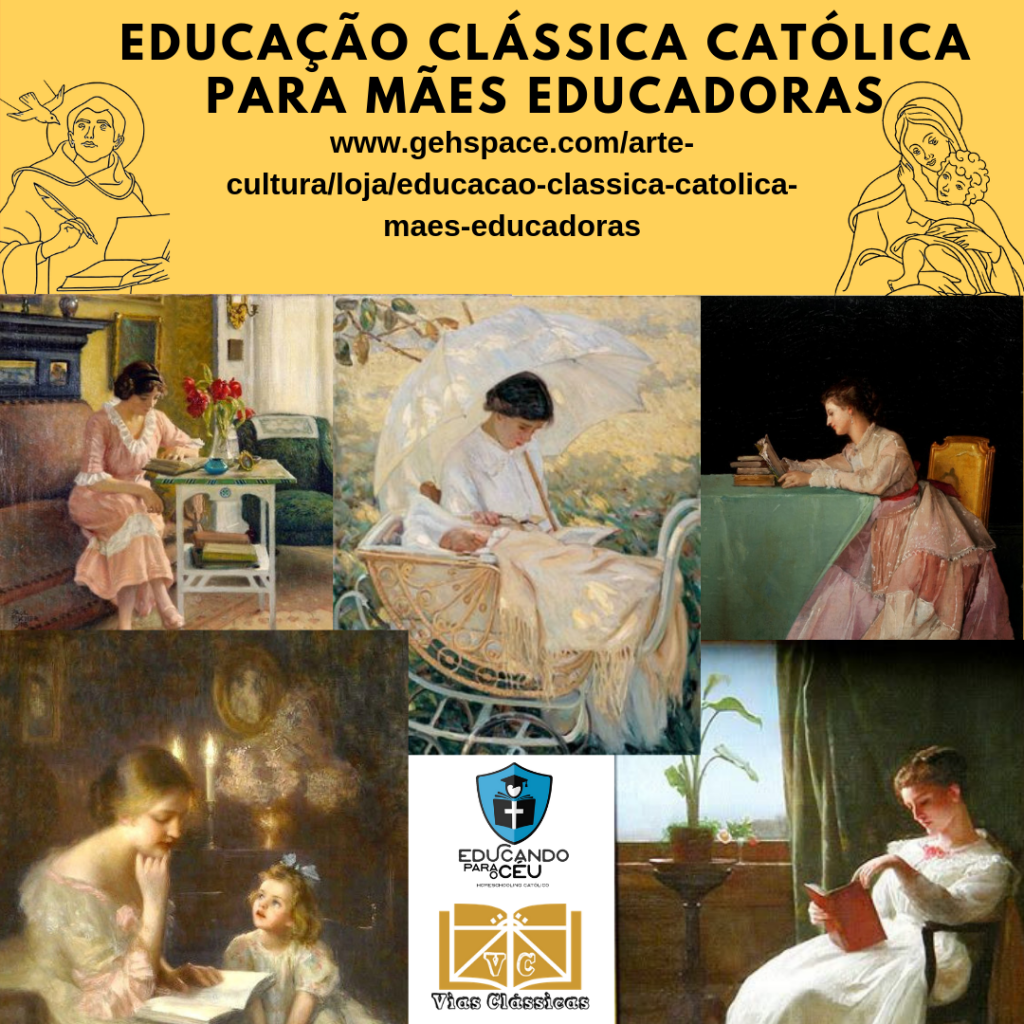 Curso Educação Clássica Católica para Mães Educadoras - www.gehspace.com/loja/educacao-classica-catolica-maes-educadoras - Realização: Vias Clássicas - Educando para o Céu