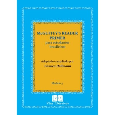 Capa do Módulo 3 do McGuffey's Reader Primer para estudantes brasileiros - Adaptado e ampliado por Géssica Hellmann - Uma iniciativa de Vias Clássicas Editora e Livraria.