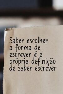Gramática Clássica: "saber escolher a forma de escrever é a própria definiçãode saber escrever".